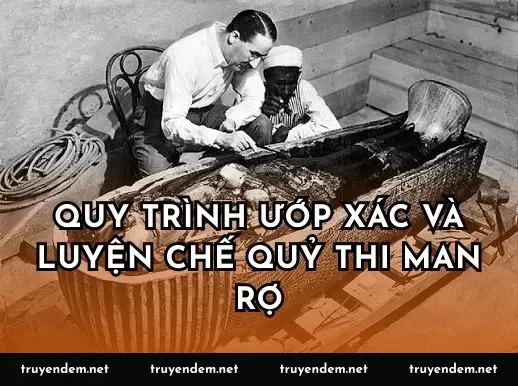 Quy trình ướp xác và luyện chế quỷ thi man rợ