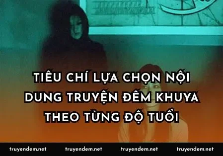 Tiêu chí lựa chọn nội dung truyện đêm khuya theo từng độ tuổi
