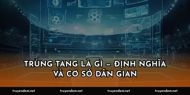 Trùng tang là gì — định nghĩa và cơ sở dân gian
