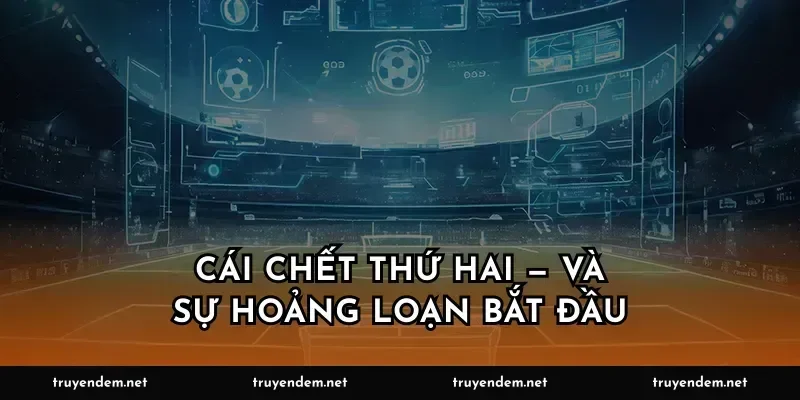 Cái chết thứ hai — và sự hoảng loạn bắt đầu