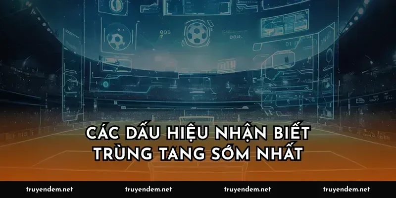 Các dấu hiệu nhận biết trùng tang sớm nhất