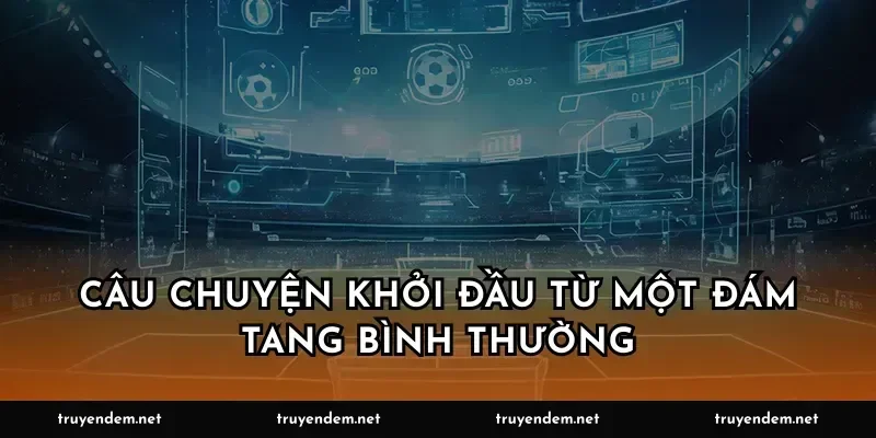 Câu chuyện khởi đầu từ một đám tang bình thường