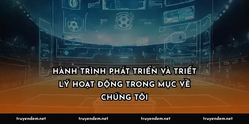 Hành trình phát triển và triết lý hoạt động trong mục Về chúng tôi