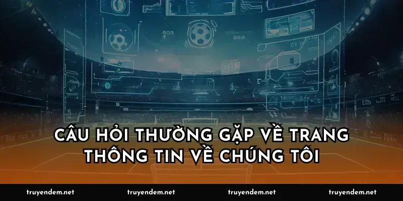 Câu hỏi thường gặp về trang thông tin Về chúng tôi