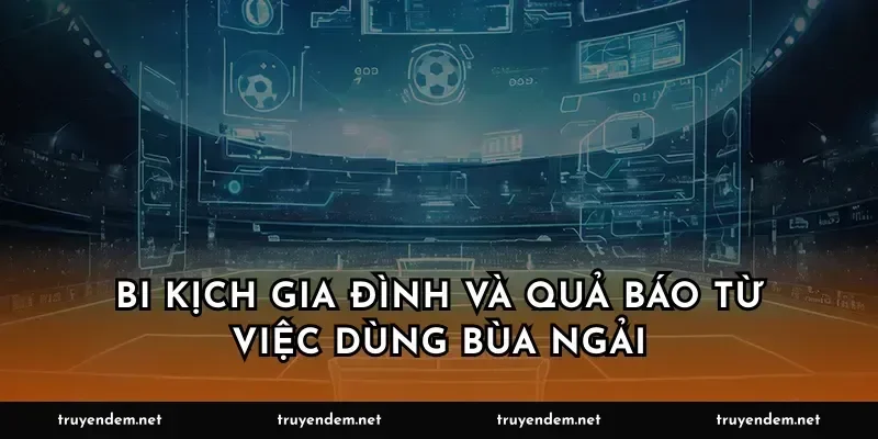 Bi kịch gia đình và quả báo từ việc dùng bùa ngải