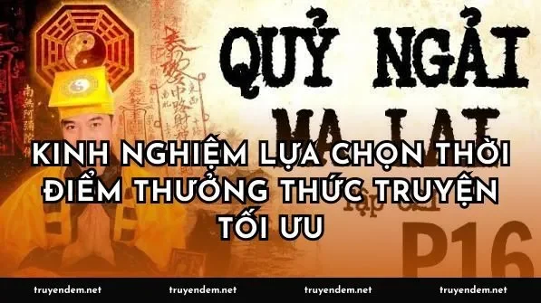 Kinh Nghiệm Lựa Chọn Thời Điểm Thưởng Thức Truyện Tối Ưu